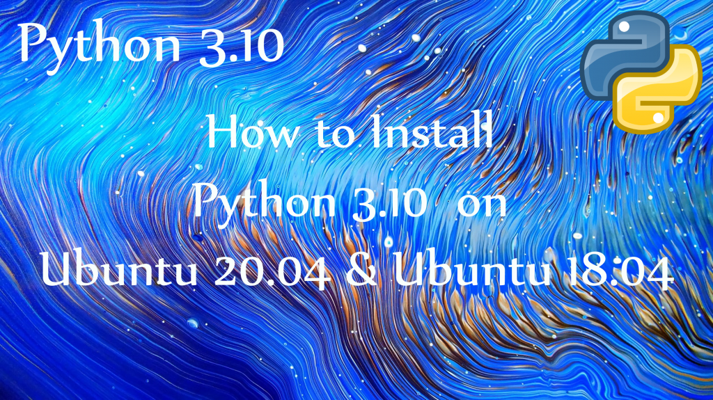 How to Install Python 3.10 on Ubuntu 20.04 LTS & Ubuntu 18.04