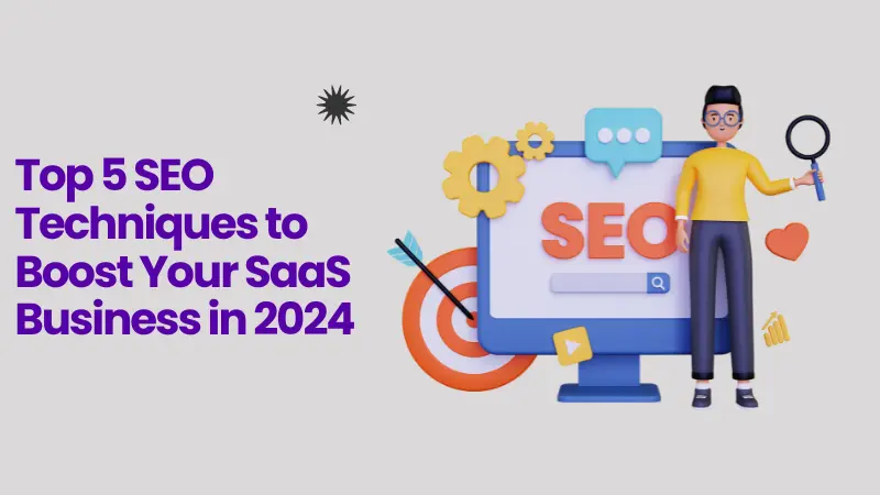 Top 5 SEO Techniques to Boost Your SaaS Business in 2024 Top 5 SEO Techniques to Boost Your SaaS Business in 2024