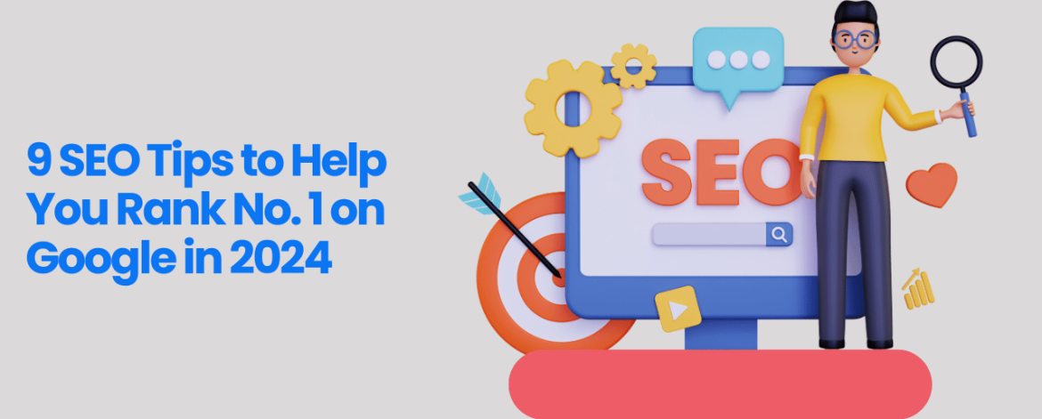 9 SEO Tips to Help You Rank No. 1 on Google in 2024