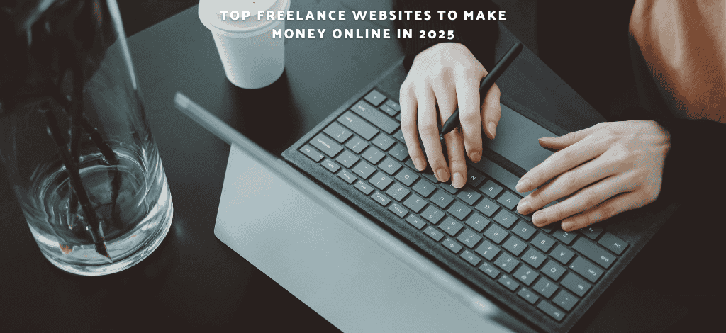 Top Freelance Websites to Make Money Online in 2025